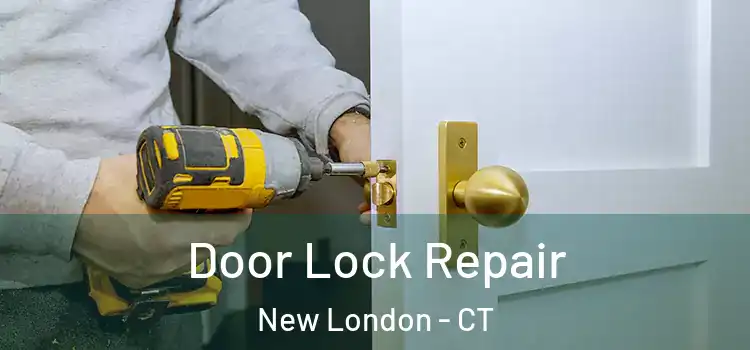 Door Lock Repair New London - CT