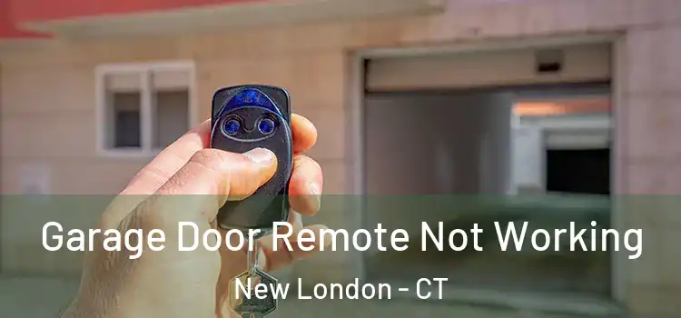  Garage Door Remote Not Working New London - CT