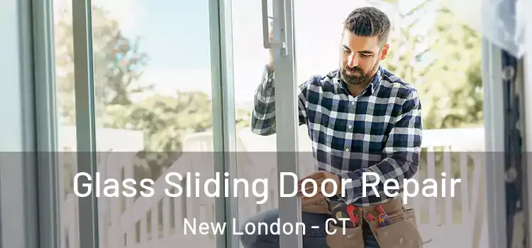 Glass Sliding Door Repair New London - CT