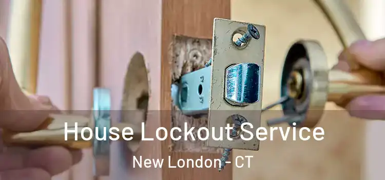 House Lockout Service New London - CT