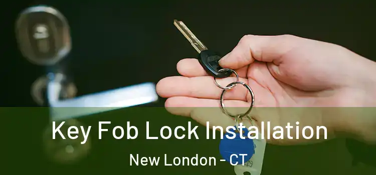 Key Fob Lock Installation New London - CT