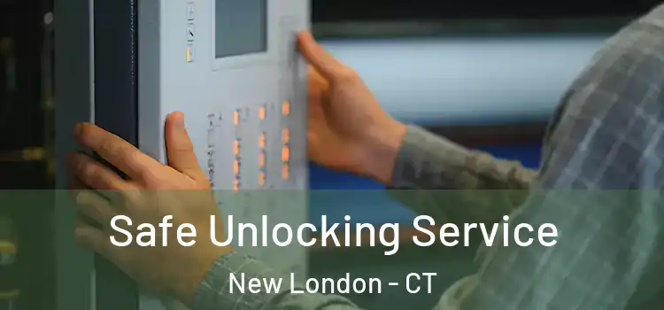 Safe Unlocking Service New London - CT