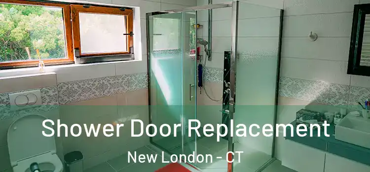  Shower Door Replacement New London - CT
