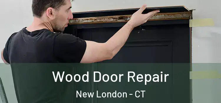  Wood Door Repair New London - CT